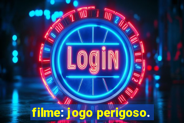 filme: jogo perigoso.